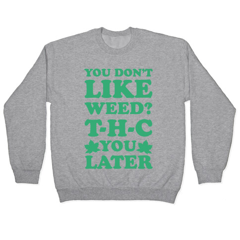 You Don't Like Weed? THC You Later Pullover