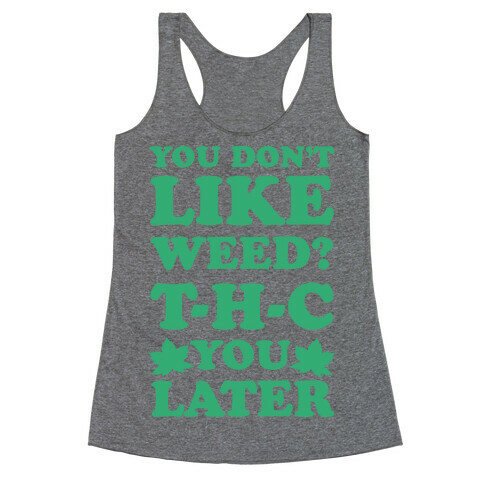 You Don't Like Weed? THC You Later Racerback Tank Top