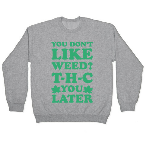 You Don't Like Weed? THC You Later Pullover