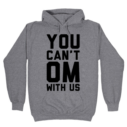 You Can't OM With US Hooded Sweatshirt