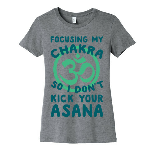 Focusing My Chakra So I Don't Kick Your Asana Womens T-Shirt