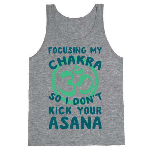 Focusing My Chakra So I Don't Kick Your Asana Tank Top