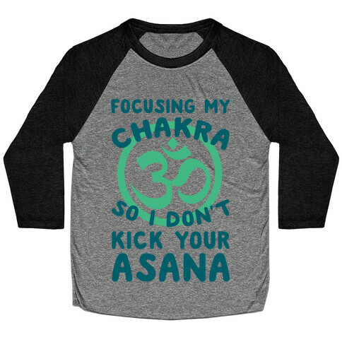 Focusing My Chakra So I Don't Kick Your Asana Baseball Tee