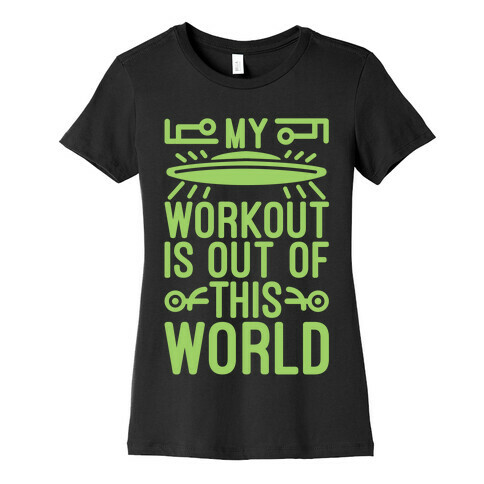 My Workout Is Out of This World Womens T-Shirt