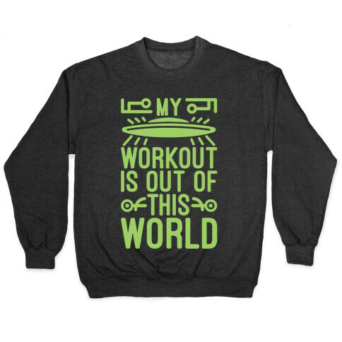 My Workout Is Out of This World Pullover