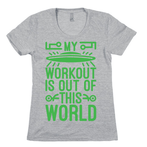 My Workout Is Out of This World Womens T-Shirt