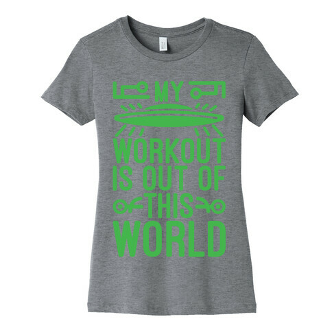 My Workout Is Out of This World Womens T-Shirt