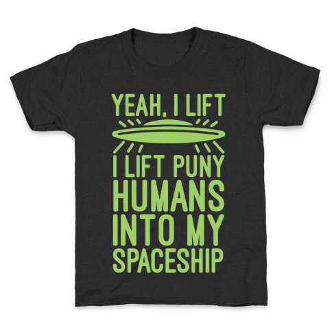I Lift Puny Humans Into My Spaceship Kids T-Shirt