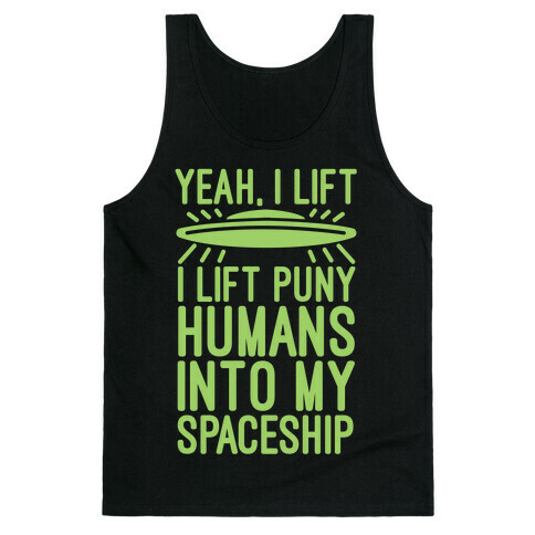 I Lift Puny Humans Into My Spaceship Tank Top