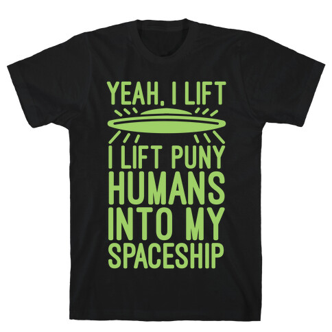 I Lift Puny Humans Into My Spaceship T-Shirt