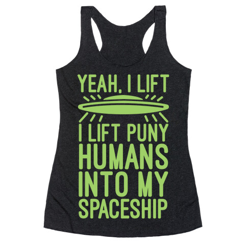 I Lift Puny Humans Into My Spaceship Racerback Tank Top