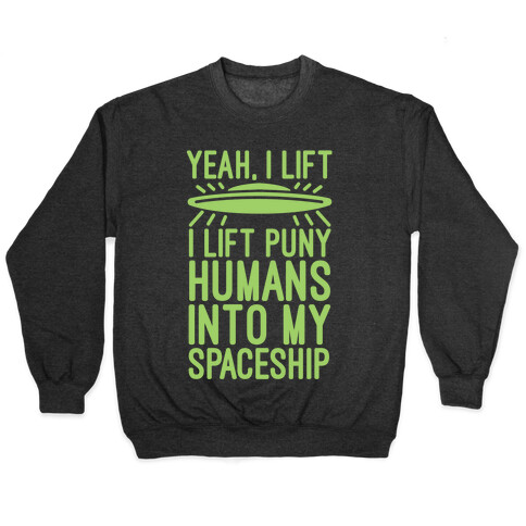 I Lift Puny Humans Into My Spaceship Pullover