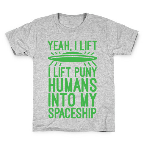 I Lift Puny Humans Into My Spaceship Kids T-Shirt
