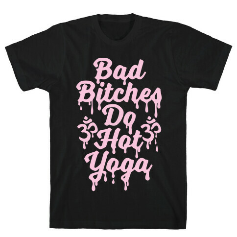 Bad Bitches Do Hot Yoga T-Shirt