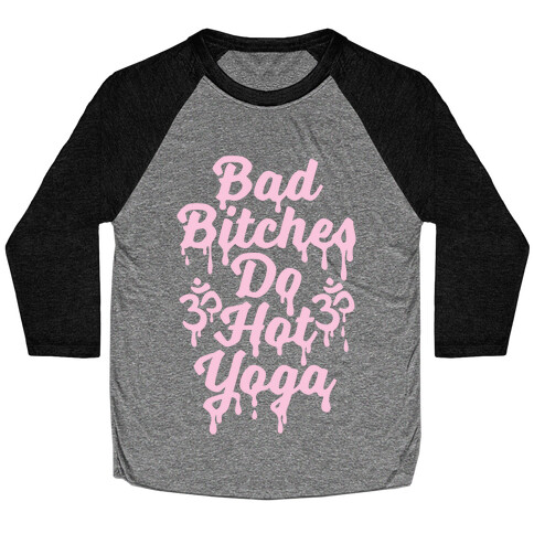 Bad Bitches Do Hot Yoga Baseball Tee