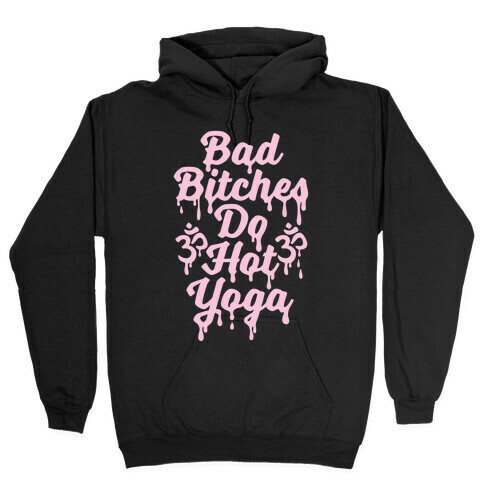 Bad Bitches Do Hot Yoga Hooded Sweatshirt