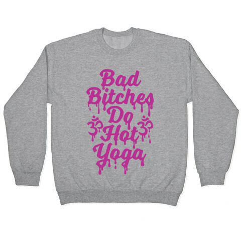 Bad Bitches Do Hot Yoga Pullover