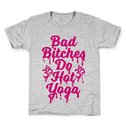 Bad Bitches Do Hot Yoga Kids T-Shirt