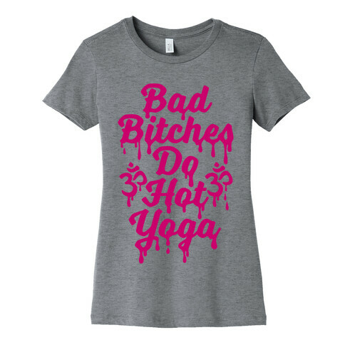 Bad Bitches Do Hot Yoga Womens T-Shirt