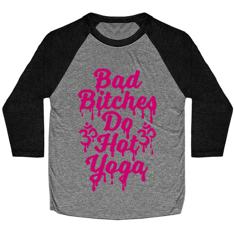 Bad Bitches Do Hot Yoga Baseball Tee