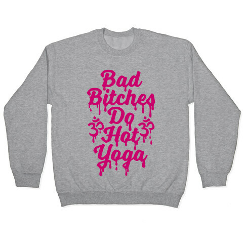 Bad Bitches Do Hot Yoga Pullover
