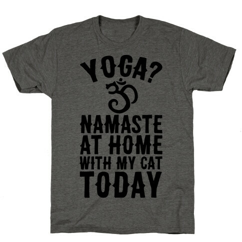 Namaste At Home With My Cat Today T-Shirt