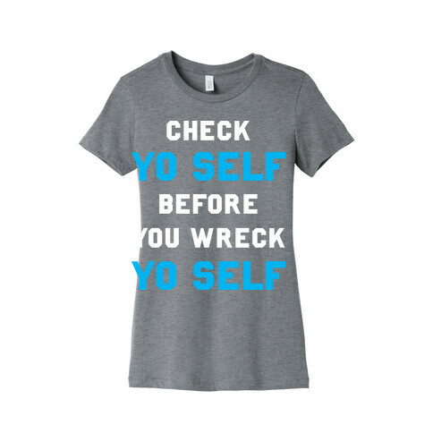 Check Yo Self Before You Wreck Yo Self Womens T-Shirt