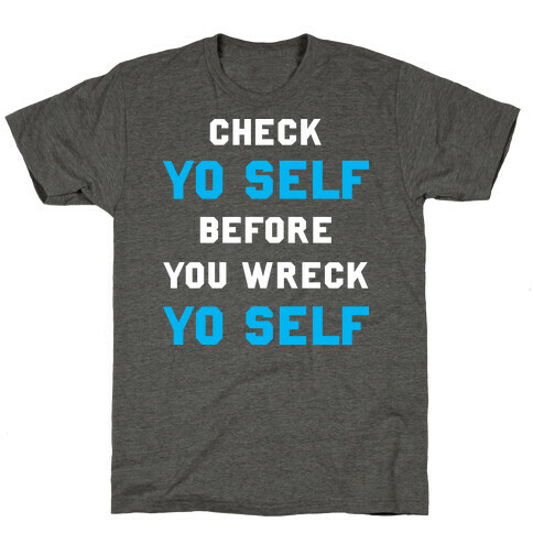 Check Yo Self Before You Wreck Yo Self T-Shirt