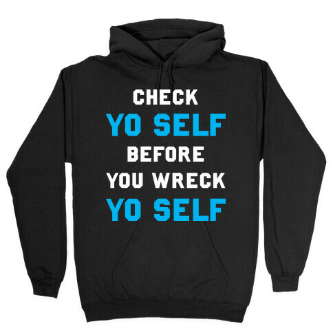 Check Yo Self Before You Wreck Yo Self Hooded Sweatshirt