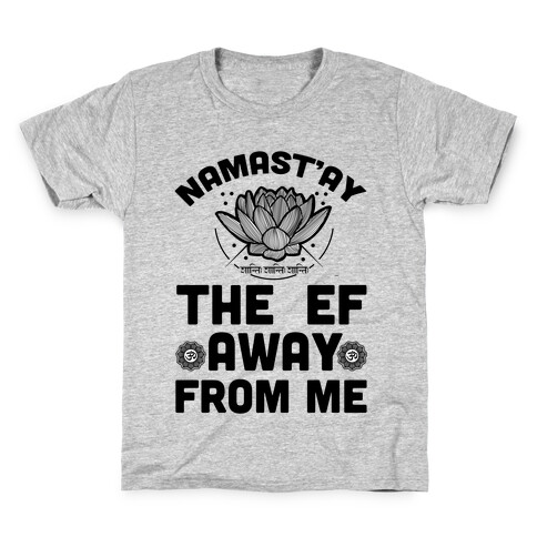 Namast'ay the Ef Away from Me Kids T-Shirt