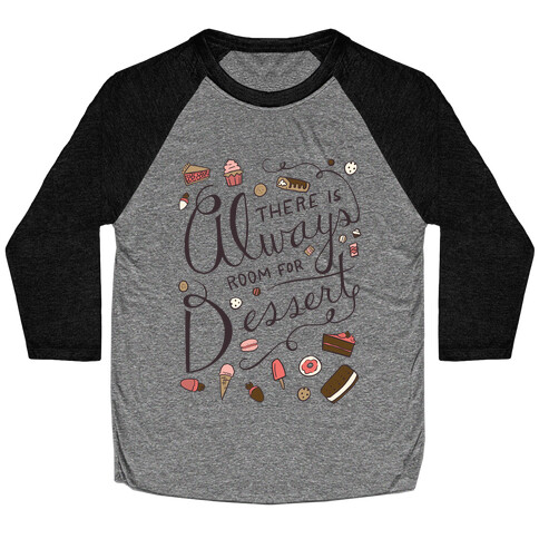 There Is Always Room For Dessert Baseball Tee