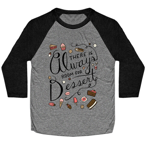 There Is Always Room For Dessert Baseball Tee