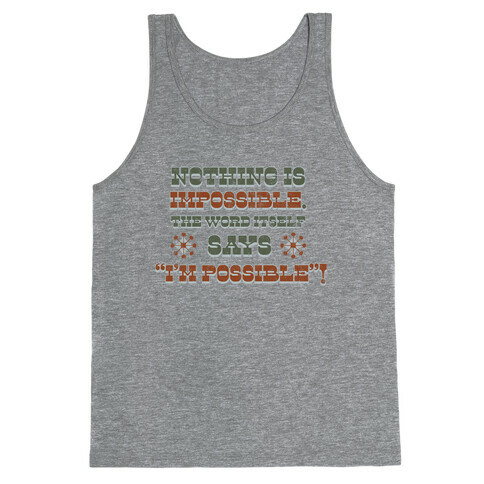 Nothing is Impossible (tank) Tank Top