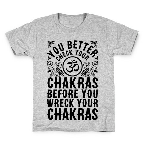 You Better Check Your Chakra Before You Wreck Your Chakras Kids T-Shirt