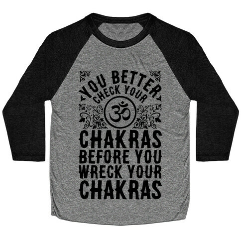 You Better Check Your Chakra Before You Wreck Your Chakras Baseball Tee