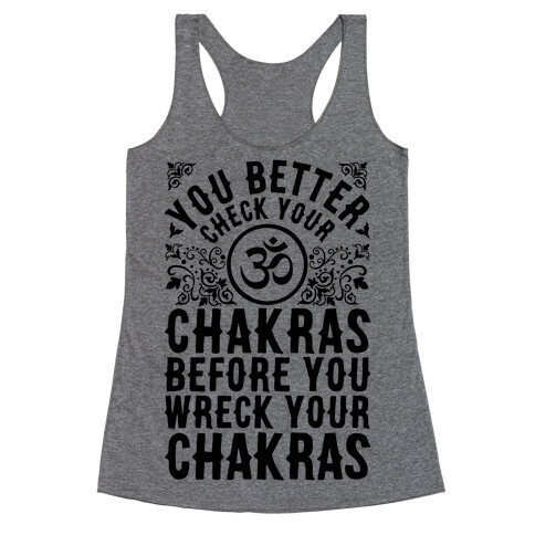 You Better Check Your Chakra Before You Wreck Your Chakras Racerback Tank Top