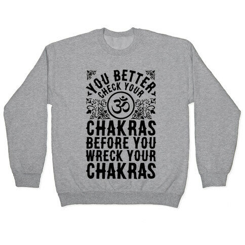 You Better Check Your Chakra Before You Wreck Your Chakras Pullover