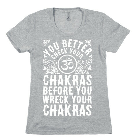 You Better Check Your Chakra Before You Wreck Your Chakras Womens T-Shirt