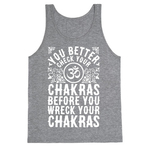 You Better Check Your Chakra Before You Wreck Your Chakras Tank Top