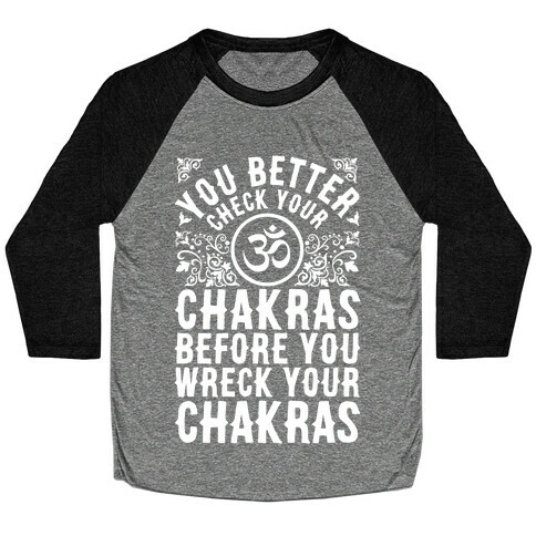 You Better Check Your Chakra Before You Wreck Your Chakras Baseball Tee