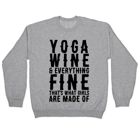 Yoga Wine & Everything Fine That's What Girls Are Made Of Pullover