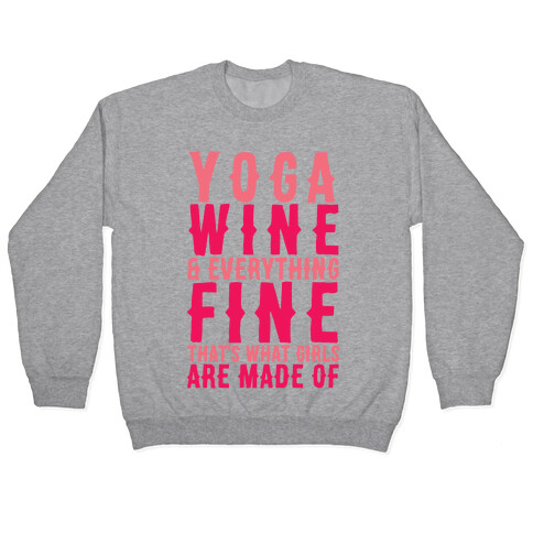 Yoga Wine & Everything Fine That's What Girls Are Made Of Pullover