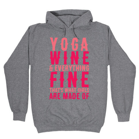 Yoga Wine & Everything Fine That's What Girls Are Made Of Hooded Sweatshirt