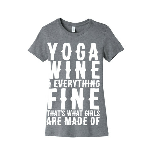 Yoga Wine & Everything Fine That's What Girls Are Made Of Womens T-Shirt