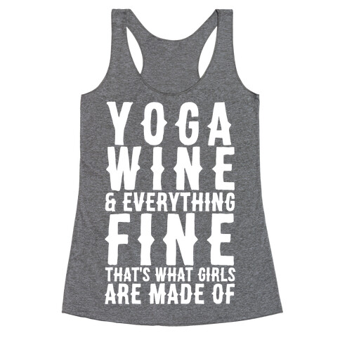 Yoga Wine & Everything Fine That's What Girls Are Made Of Racerback Tank Top