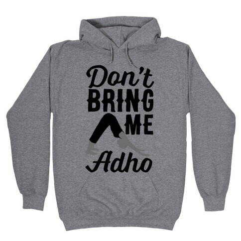 Don't Bring Me Adho Hooded Sweatshirt