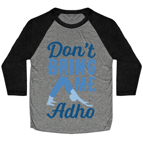 Don't Bring Me Adho Baseball Tee