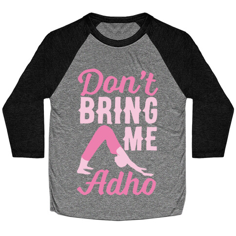 Don't Bring Me Adho Baseball Tee