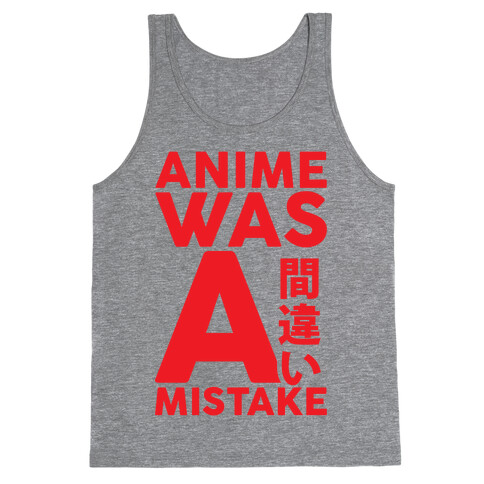 Anime Was A Mistake Tank Top