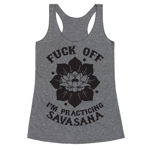 F*** Off I'm Practicing Savasana Racerback Tank Top